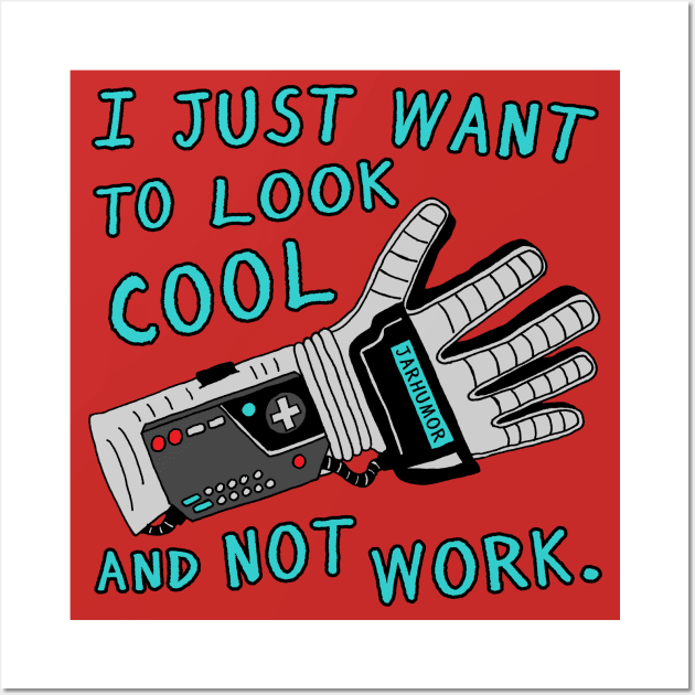 Look Cool Not Work (Power  Glove) Wall Art by jarhumor